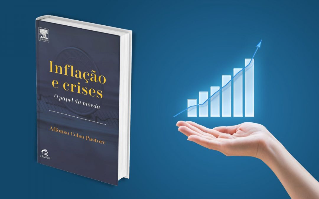 Dica de Livro: Inflação e crises: o Papel da Moeda - Affonso Celso Pastore